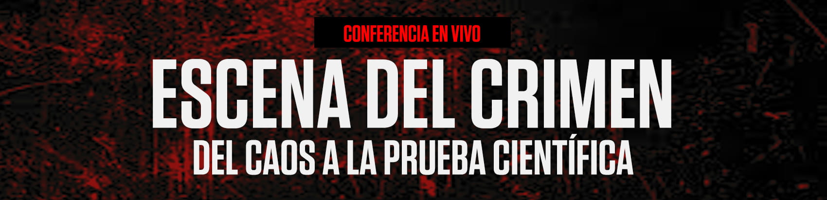 ESCENA DEL CRIMEN - DEL CAOS A LA PRUEBA CIENTIFICA