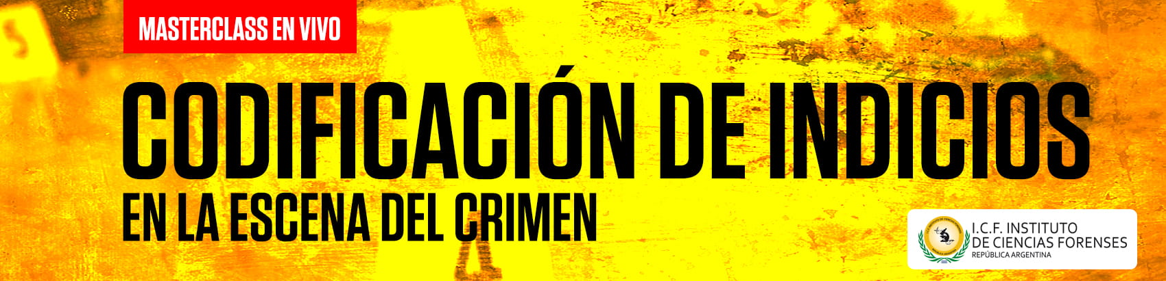 MASTERCLASS - CODIFICACION DE INDICIOS EN LA ESCENA DEL CRIMEN MASTERCLASS - CODIFICACION DE INDICIOS EN LA ESCENA DEL CRIMEN